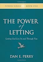 The Power of Letting: Letting God Live In and Through You (The Power Series) 1597150762 Book Cover