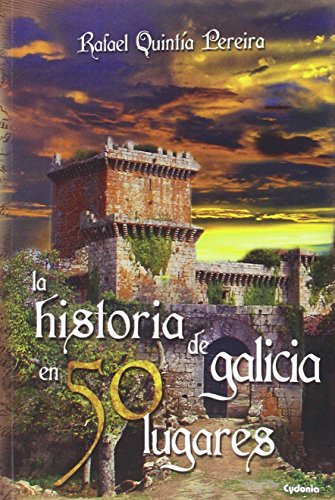 La Historia De Galicia En 50 Lugares: 12 (Viajar)