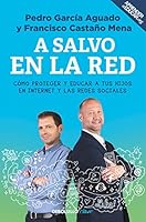 A salvo en la red: Cómo proteger y educar a tus hijos en Internet y las redes sociales 8466342370 Book Cover