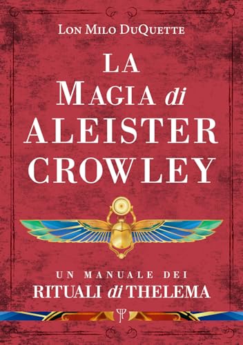 La magia di Aleister Crowley. Un manuale dei rituali di Thelem