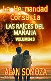 La Hermandad Corsaria: Las Raíces del Mañana: Volumen 3 (La Hermandad Corsaria: Volúmenes)