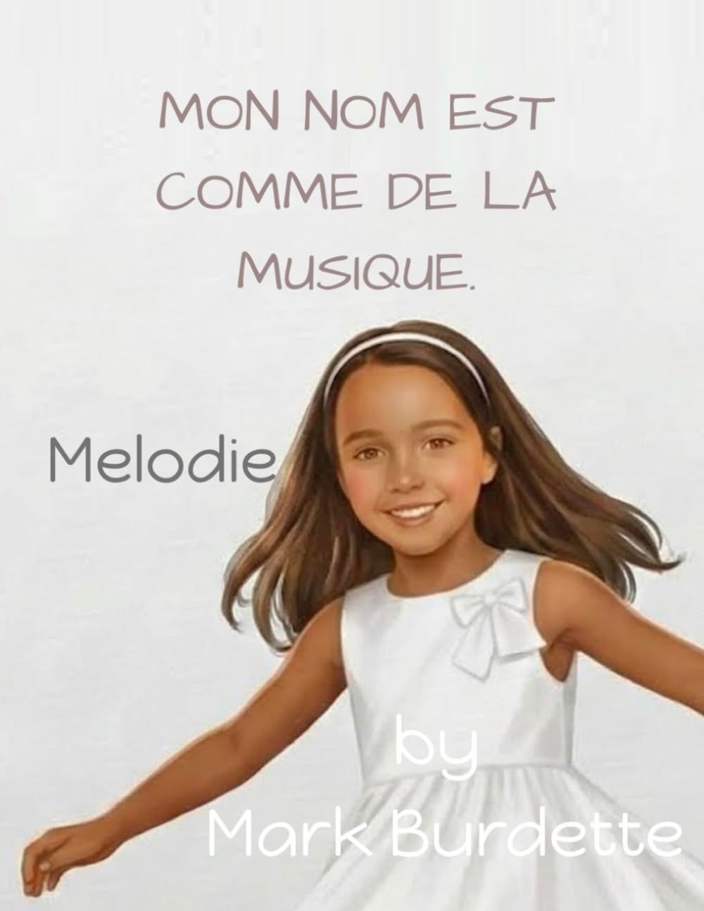 MON NOM EST DE LA MUSIQUE.: Melody (French Edition)