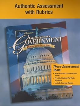 Unknown Binding Glencoe United States Government, Democracy in Action, Authentic Assessment with Rubrics Book