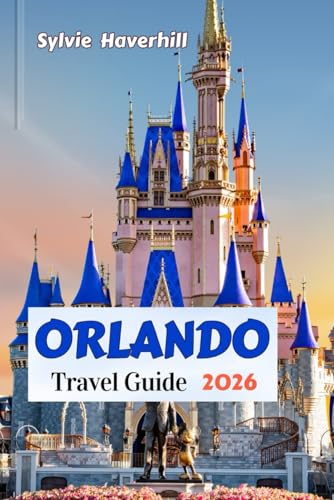 ORLANDO Travel Guide 2026: Ride Strategies, Fast Pass Tips, and Budget Hacks for Disney World, Universal Studios, and Orlando Beyond the Parks (Full color)