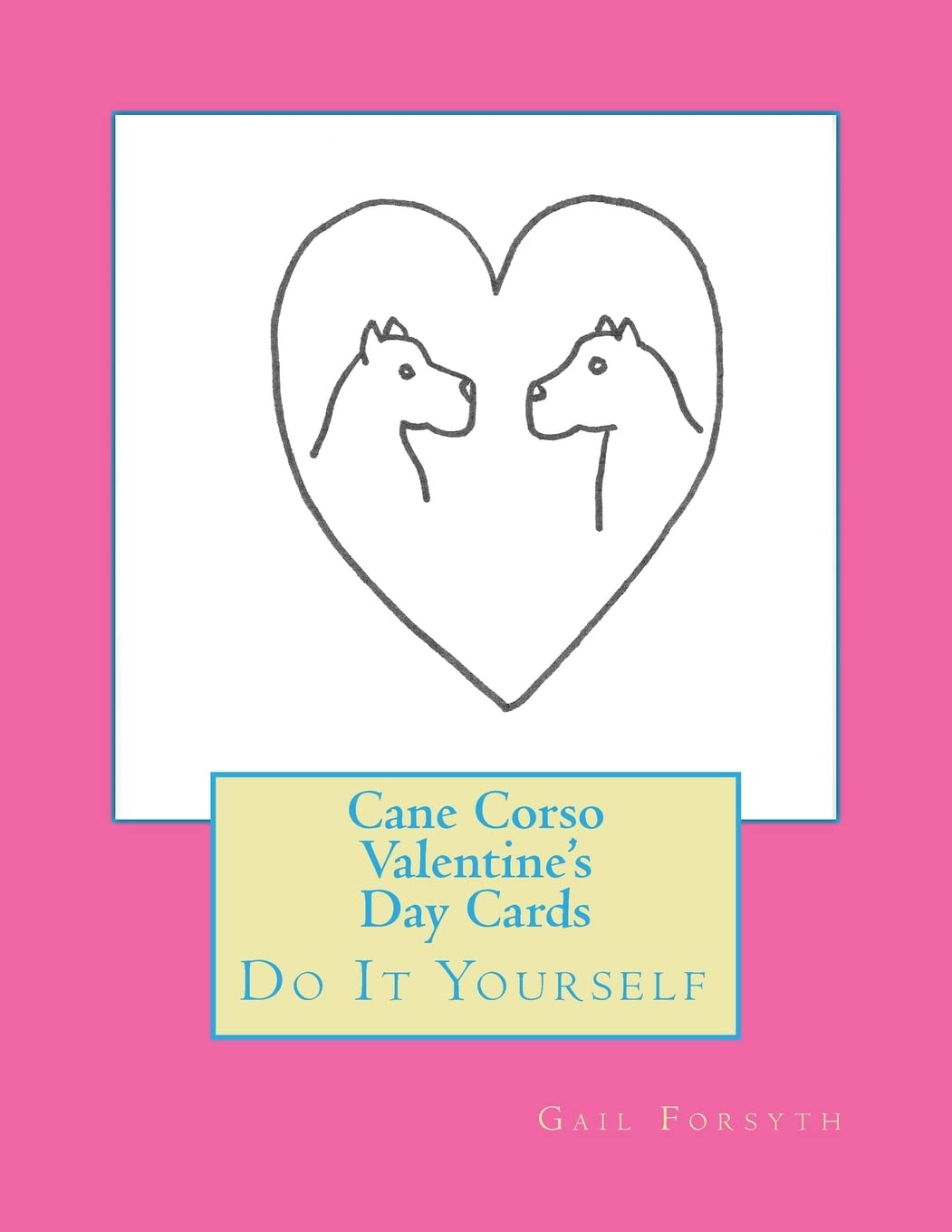 Cane Corso Valentine's Day Cards: Do It Yourself