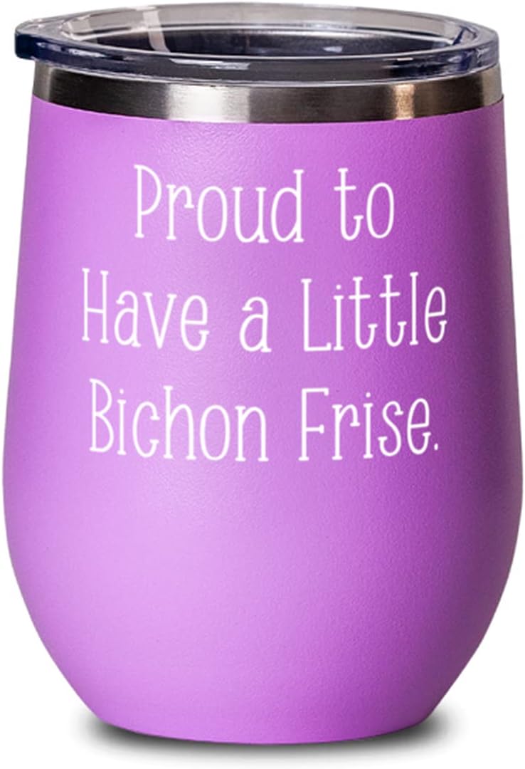 Cool Bichon Frise Dog s, Proud to Have a Little Bichon Frise, Perfect Wine Glass For Dog Lovers From Friends