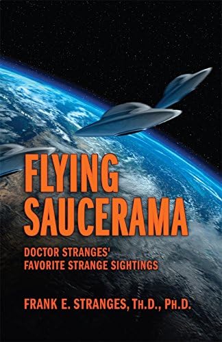 Flying Saucerama: Doctor Stranges' Favorite Strange Sightings by Frank E. Stranges