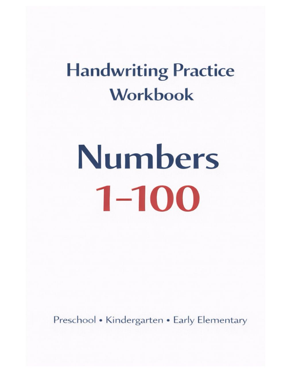 Handwriting Practice Workbook: Numbers 1–100: Structured Number Tracing for Preschool, Kindergarten, and Early Elementary Learners (Oakmont Early Writing Curriculum)