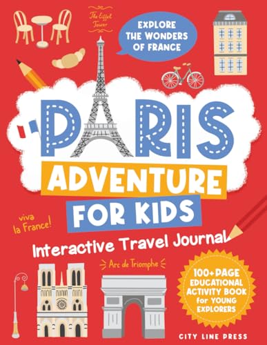 Paris Adventure for Kids: Interactive Travel Journal - Explore the Wonders of France: 100+ Page Educational Activity Book for Young Explorers (City Line Press)