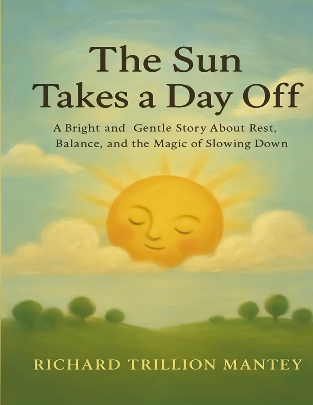 The Sun Takes A Day Off: A Bright And Gentle Story About Rest, Balance, And The Magic Of Slowing Down