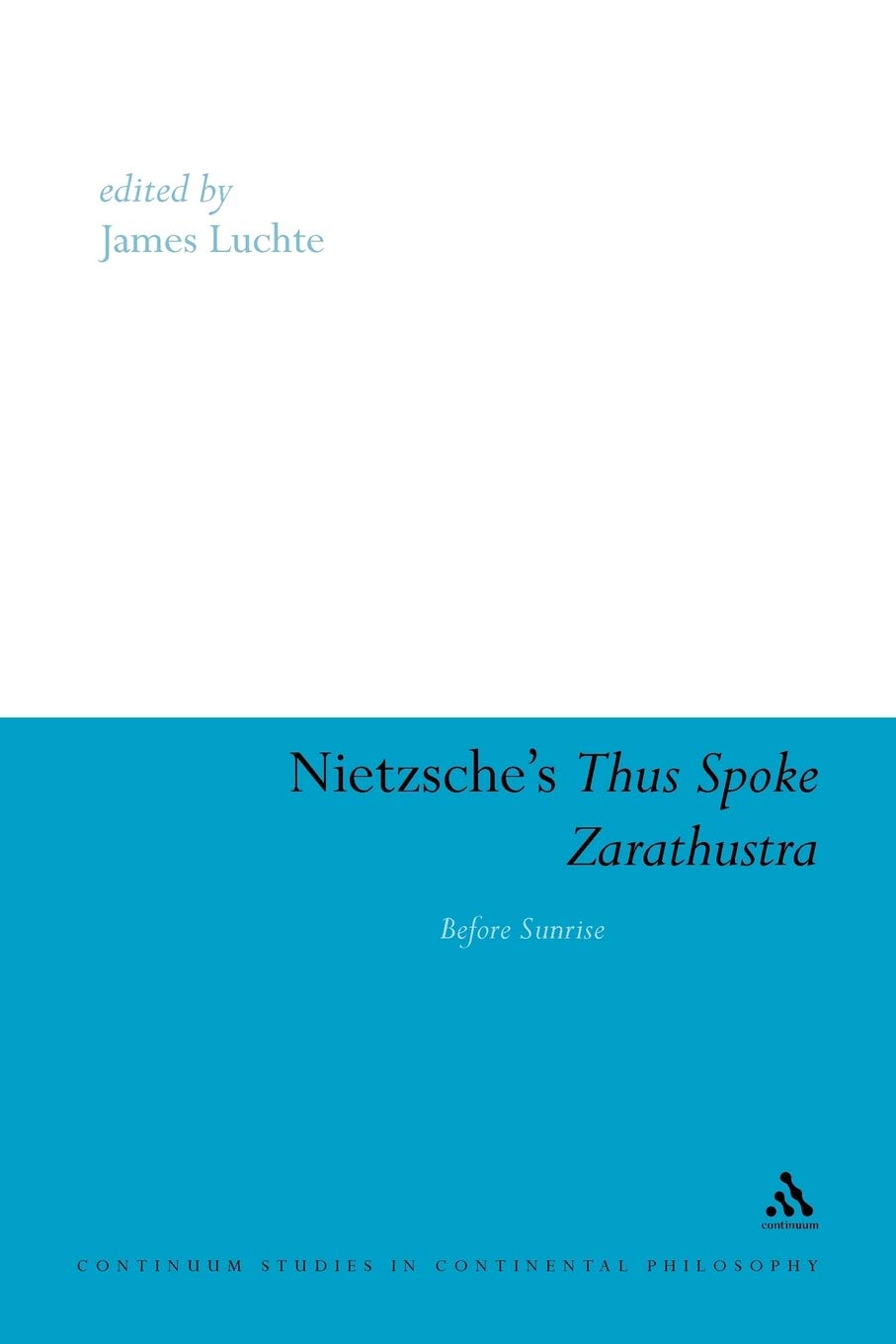 Nietzsche's Thus Spoke Zarathustra: Before Sunrise: 42 (Continuum Studies in Continental Philosophy)