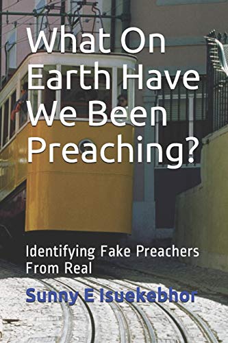 What On Earth Have We Been Preaching?: What On Earth Have You Been Hearing?