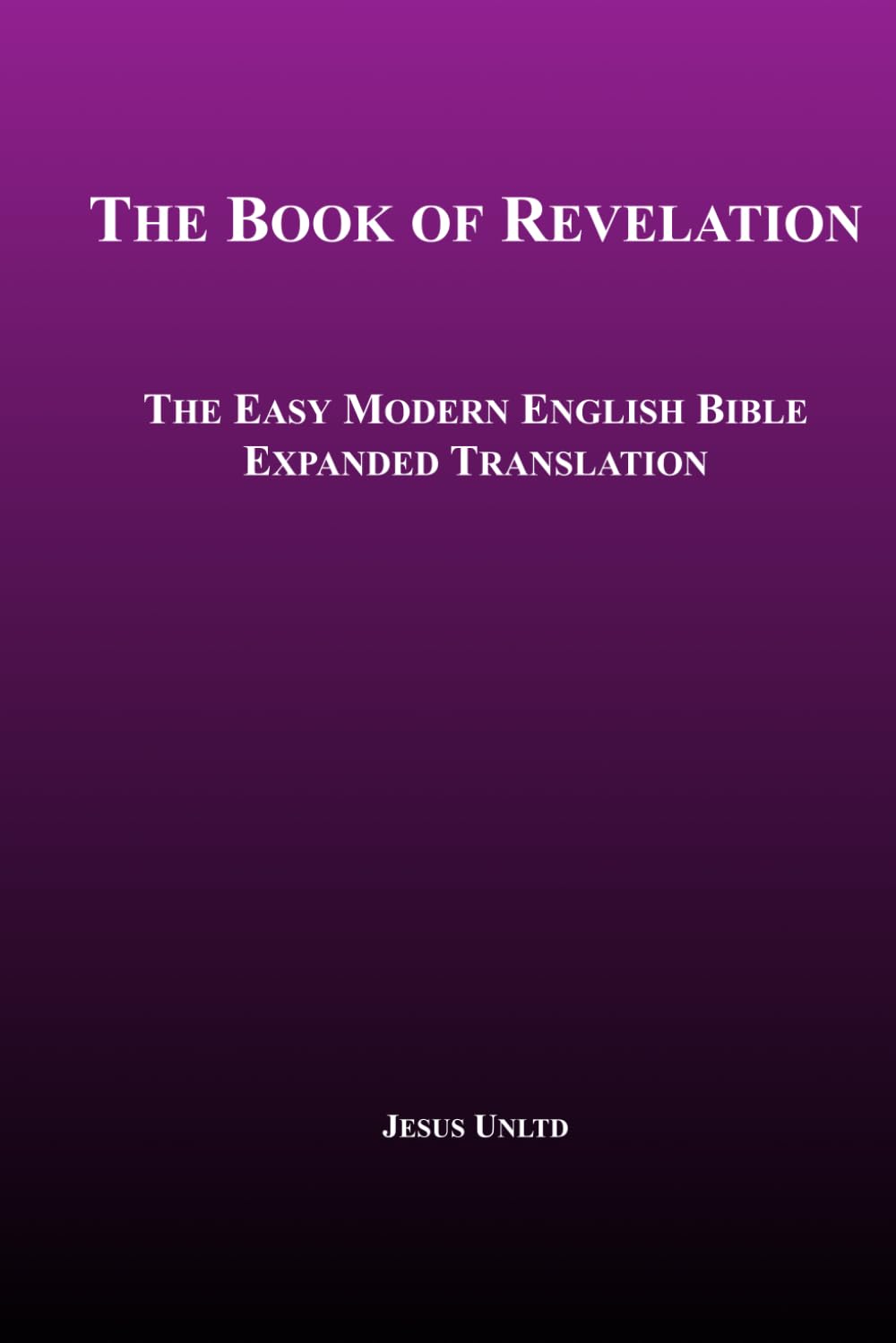 The Book of Revelation – The New Testament: The Easy Modern English Bible Expanded Translation