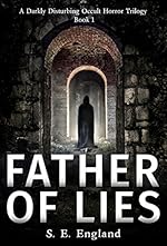 Father of Lies: A Darkly Disturbing Occult Horror Trilogy - Book 1 (A Darkly Disturbing Occult Horror Trilogy - Book 2)