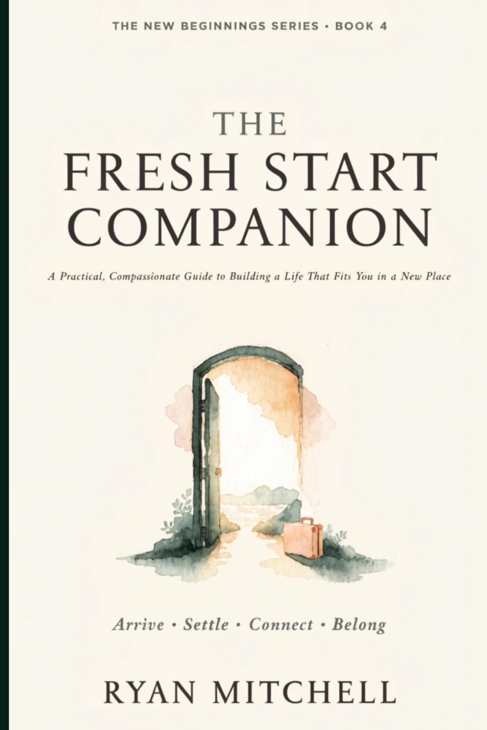The Fresh Start Companion: A Practical, Compassionate Guide to Building a Life That Fits You in a New Place: 4 (The New Beginnings Series)