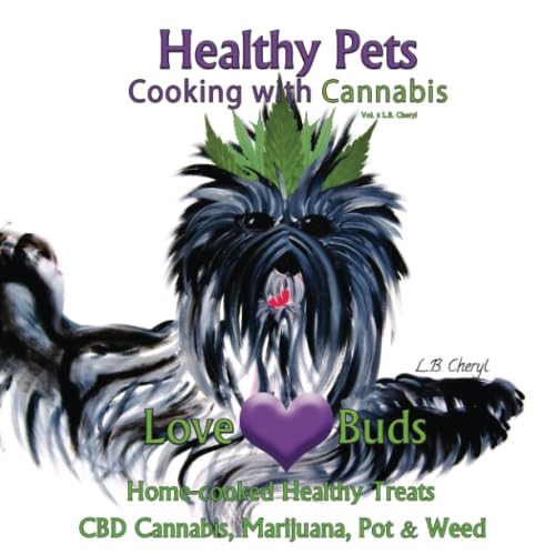 Love Buds Healthy Pets: Home Cooked Healthy Treats with CBD Cannabis, Marijuana, Pot & Weed (Cooking with Cannabis, Band 5)