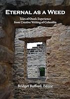 Eternal as a Weed: Tales of Ozark Experience from Creative Writing of Columbia 1942168632 Book Cover