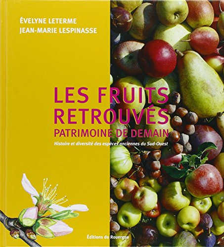 Télécharger Les fruits retrouvés, patrimoine de demain : Histoire et diversité des espèces anciennes du Sud-O Gratuit