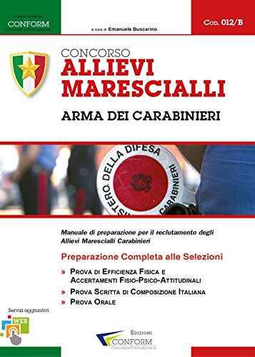Concorso allievi marescialli arma dei carabinieri. Manuale di preparazione per il reclutamento degli allievi marescialli carabinieri