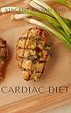 CARDIAC DIET: The Ultimate Guide To Delicious Recipes For A Healthy Heart (English Edition)