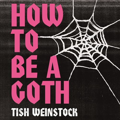 How to Be a Goth by Tish Weinstock episode artwork
