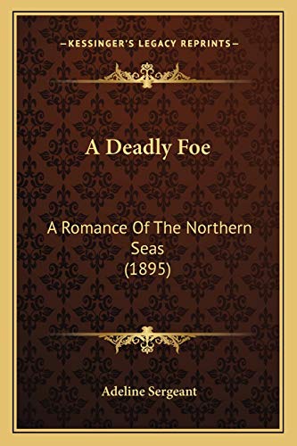A Deadly Foe: A Romance Of The Northern Seas (1895)