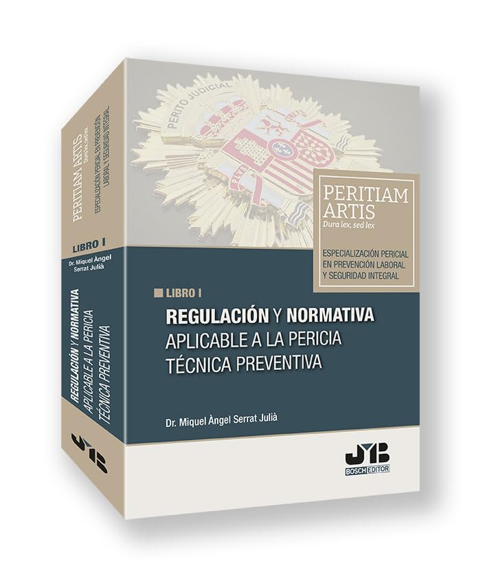Especialización pericial en prevención laboral y seguridad integral: Libro I. Regulación y normativa aplicable a la pericia técnica preventiva: 1 (Peritiam Artis)