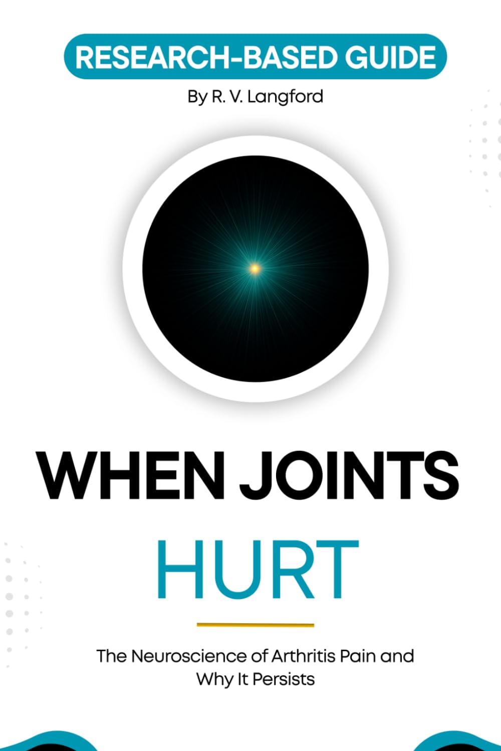 When Joints Hurt: The Neuroscience of Arthritis Pain and Why It Persists (The Pain Science Series)