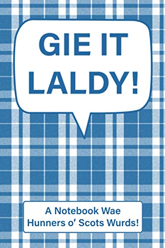 Gie It Laldy: Scottish Sayings Notebook / Writing Journal Packed with Scots Words and Phrases