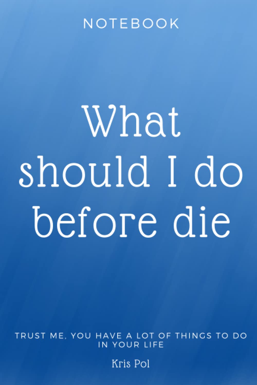 What Should I Do Before Die