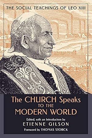 The Church Speaks to the Modern World: The Social Teachings of Leo XIII