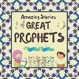 Amazing Stories of Great Prophets: Prophet Stories for Kids in English - Learn about the History of...