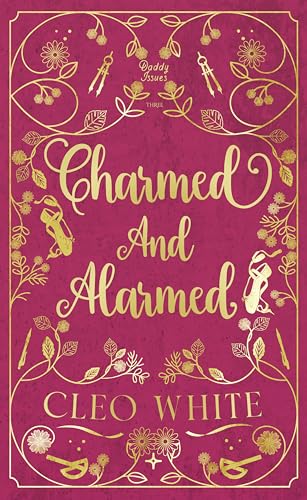 Charmed and Alarmed: A Forbidden, Dad's Best Friend, Workplace Romance (Daddy Issues Book 3)