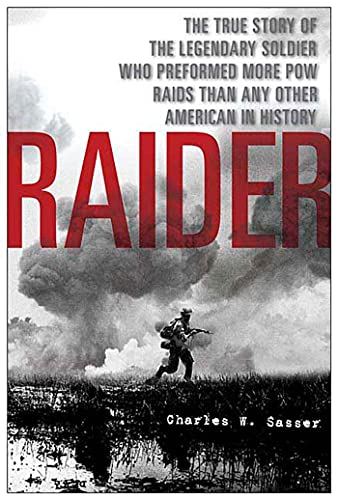 Raider: The True Story of the Legendary Soldier Who Performed More POW Raids than Any Other American in History