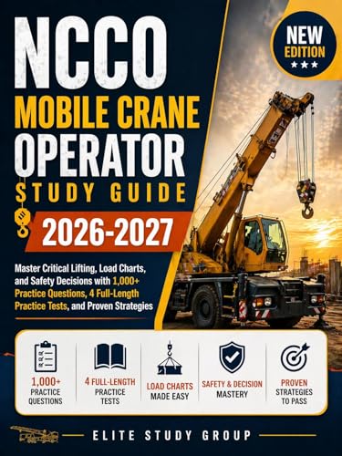  NCCO MOBILE CRANE OPERATOR STUDY GUIDE 2026-2027: Master Critical Lifting, Load Charts, and Safety Decisions with 1,000+ Practice Questions, 4 Full-Length ... and Proven Strategies (English Edition)