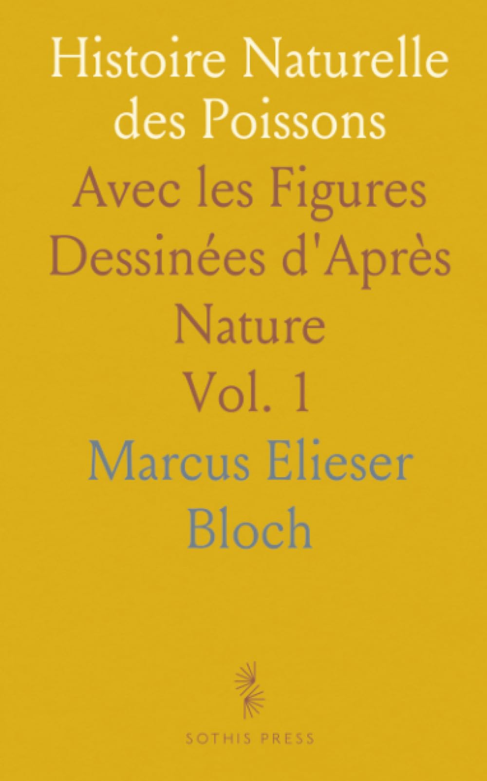 Histoire Naturelle des Poissons: Avec les Figures Dessinées d'Après Nature