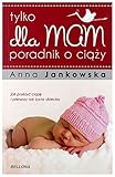 Tylko dla mam Poradnik o ciazy