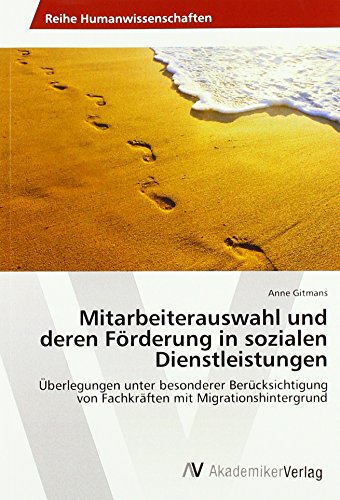 Mitarbeiterauswahl und deren Förderung in sozialen Dienstleistungen: Überlegungen unter besonderer Berücksichtigung von Fachkräften mit Migrationshintergrund