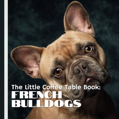 Little Coffee Table Book: French Bulldogs