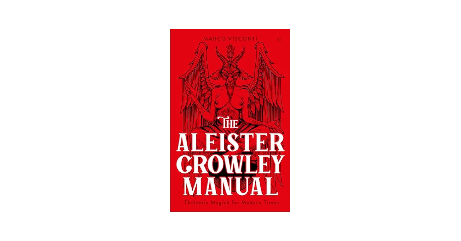 The Aleister Crowley Manual: Thelemic Magick for Modern