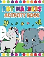 Dot Markers Activity Book for Kids: Cute and Easy Animals, Unicorns, Dinosaur, Vehicles, Coloring Craft Activities for Toddlers, Kids for Boys & Girls ... Valentine's Day, Easter, Christmas, Birthday B0CTTHT1BM Book Cover