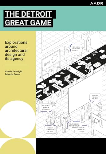 The Detroit Great Game: Explorations around architectural design and its agency (English Edition