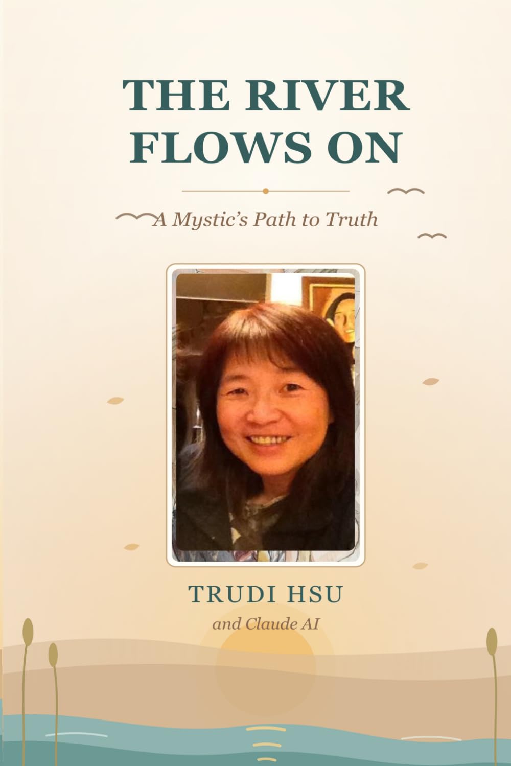 The River Flows: On a Mystic's Path to Truth. Verses only Edition