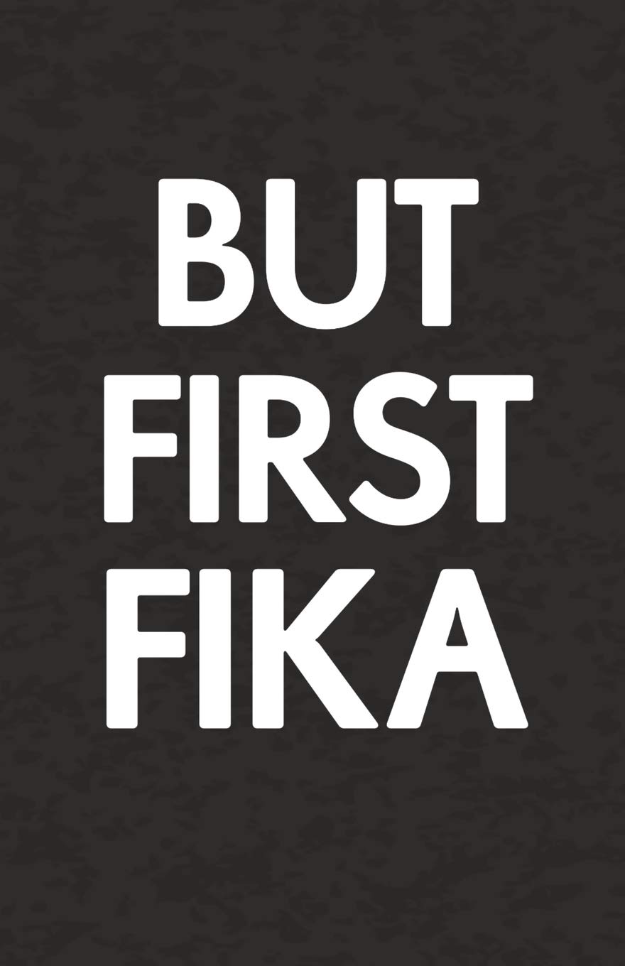 But First Fika: (Coffee Break in Swedish),150 Page Lined Blank Journal Notebook for Journaling, Notes, Ideas, and Thoughts.