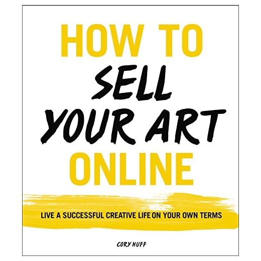 How to Sell Your Art Online: Live a Successful Creative Life on Your Own Terms