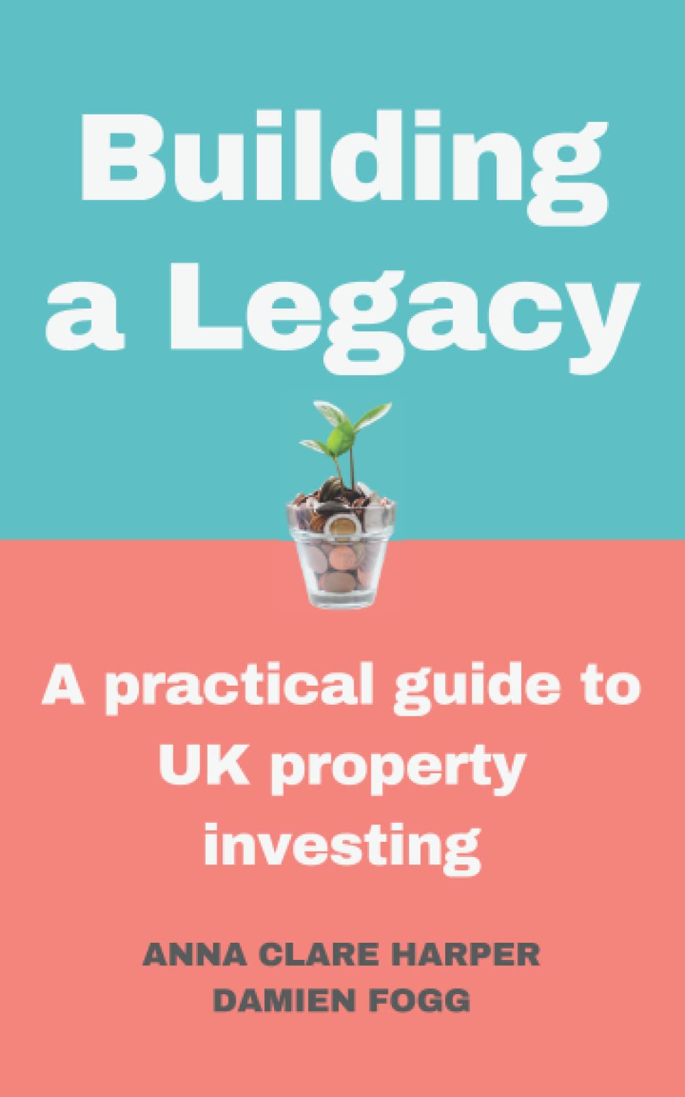 Building a Legacy: A practical guide to UK property investing