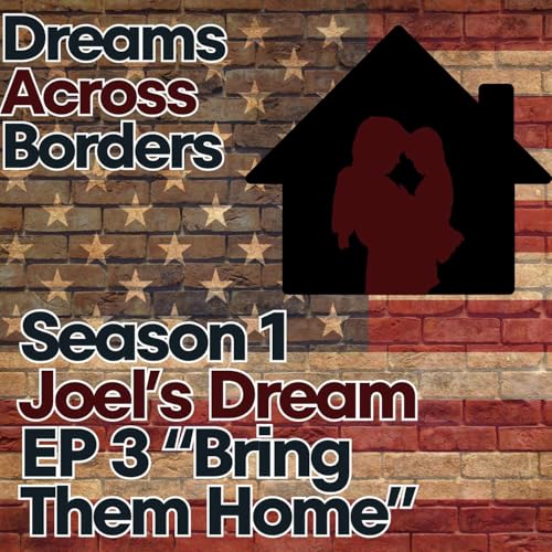 Dreams Across Borders Season 1 | Joel&rsquo;s Dream: EP 3 &ldquo;Bring Them Home&rdquo;