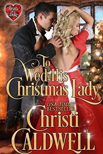 To Wed His Christmas Lady (The Heart of a Duke Book 7) (English Edition) To Wed His Christmas Lady (The Heart of a Duke Book 7) (English Edition)