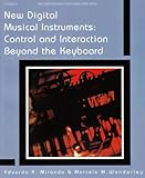 New Digital Musical Instruments: Control And Interaction Beyond the Keyboard (Computer Music and Digital Audio Series)