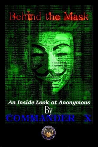Behind The Mask: An Inside Look At Anonymous: An Inside Look At Anonymous Behind The Mask: An Inside Look At Anonymous: An Inside Look At Anonymous